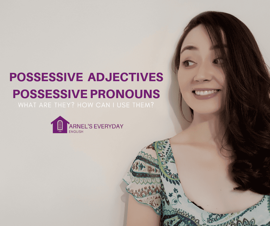 POSSESSIVE ADJECTIVES and POSSESSIVE PRONOUNS – How do I use them?