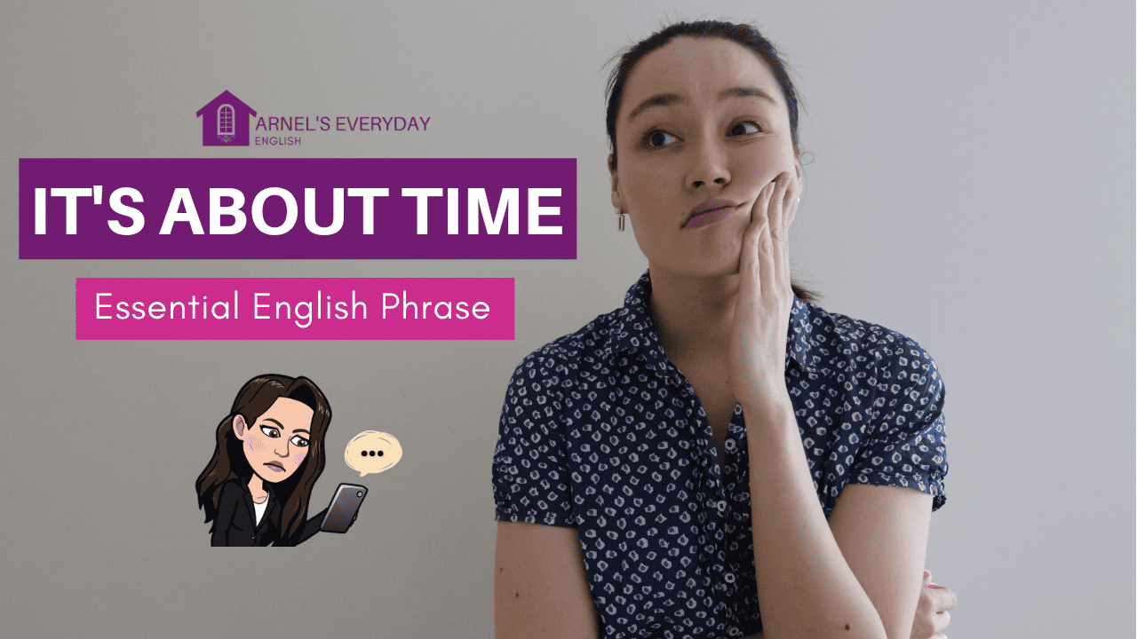 IT’S ABOUT TIME (with video!) – everyday essential phrase
