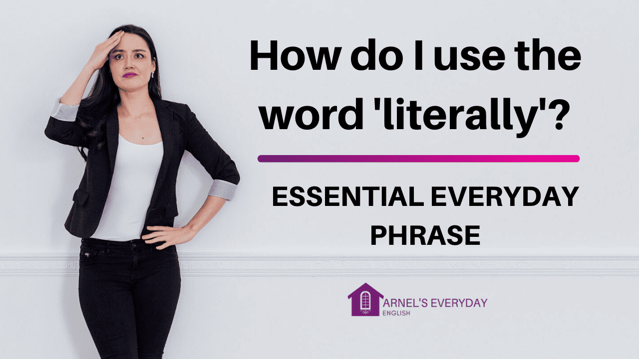 How do I use the word ‘LITERALLY’? | essential everyday phrase