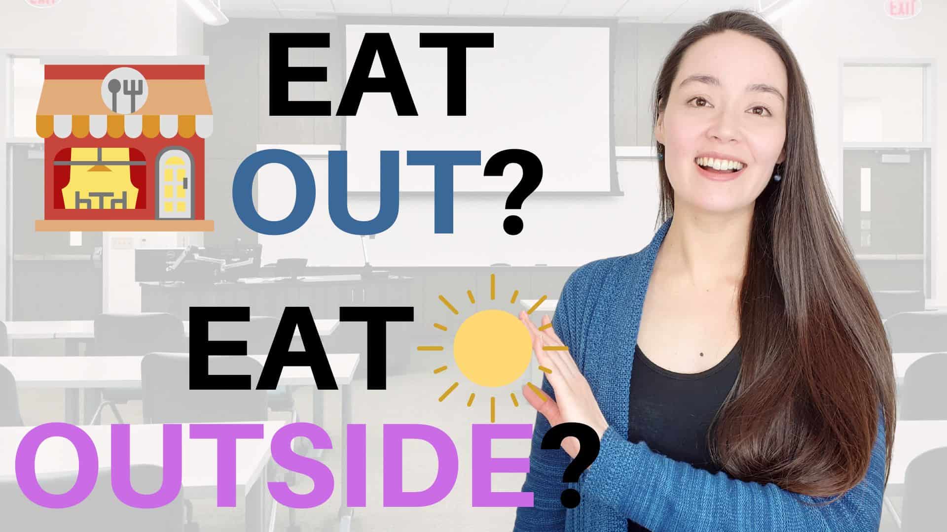 EAT OUT or EAT OUTSIDE? There is a difference!