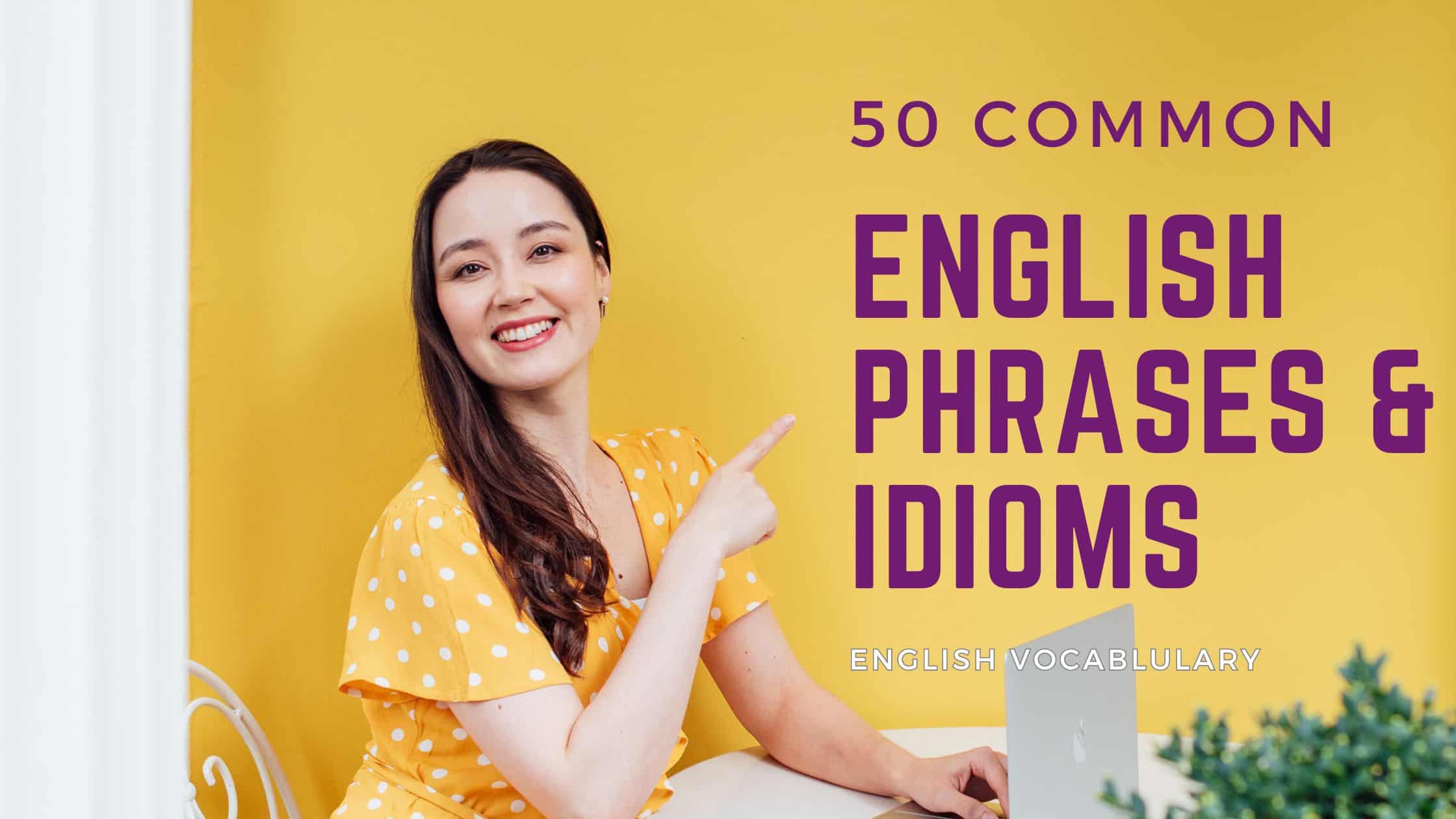 50 Common English phrases and idioms – vocabulary lesson