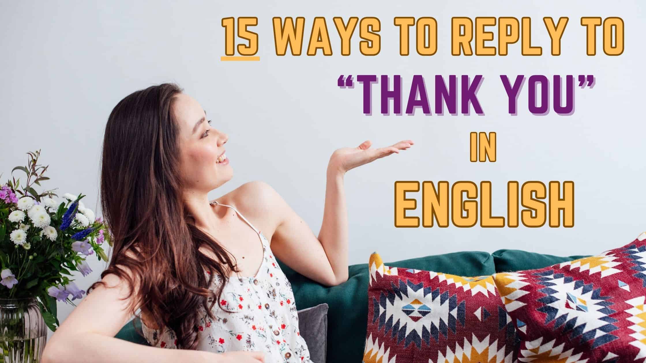 15 Ways to Reply to “Thank You” in English